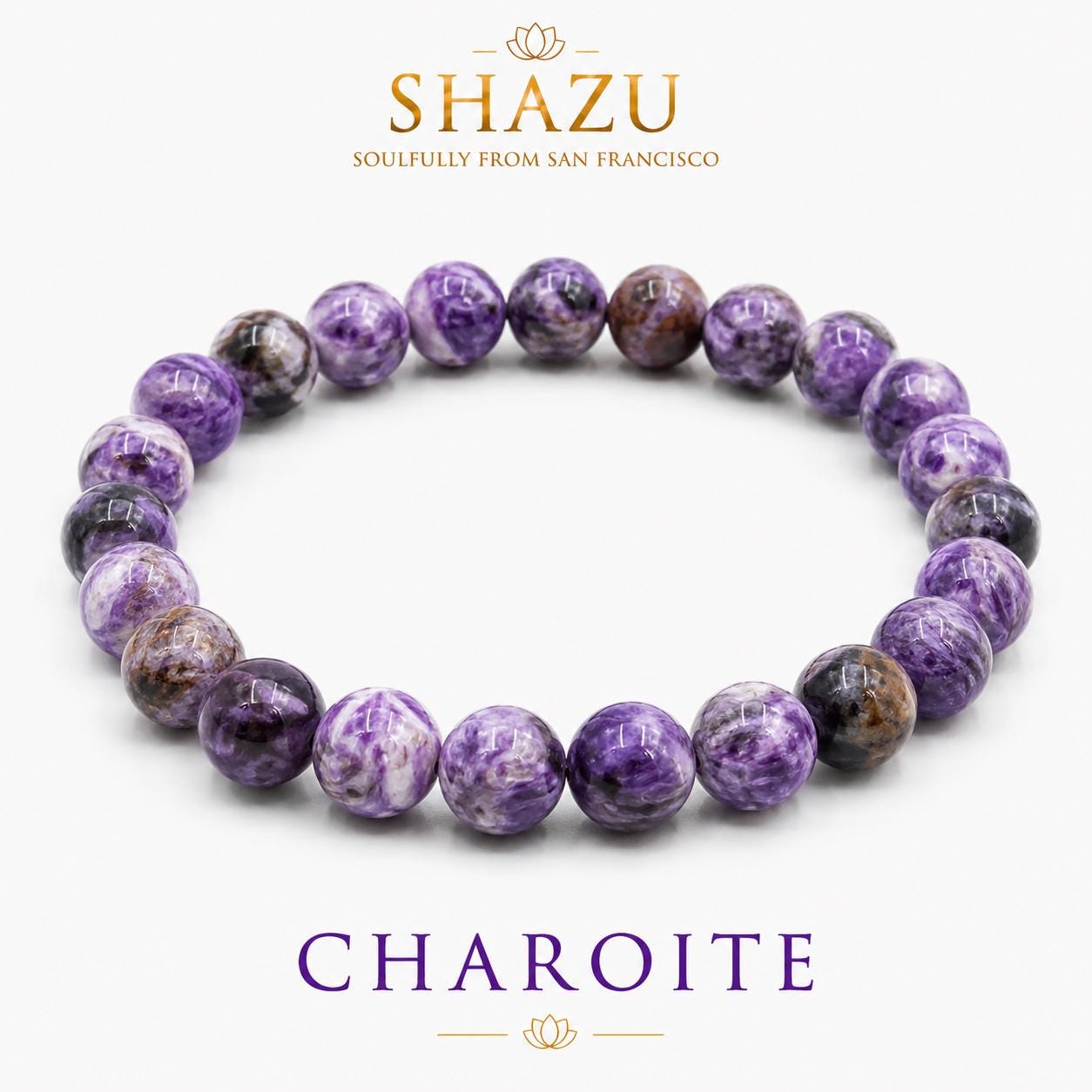 May include: A circular beaded bracelet made of polished, round charoite stones featuring swirling patterns of deep purple, violet, and black. The text SHAZU SOULFULLY FROM SAN FRANCISCO and CHAROITE is printed in gold and purple above and below the bracelet.